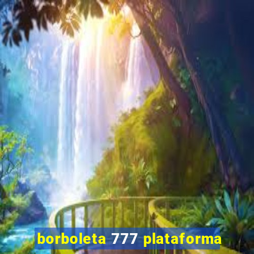 borboleta 777 plataforma